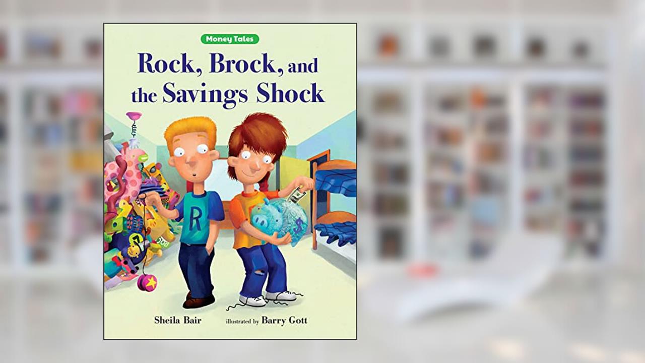 Rock, Brock, and the Savings Shock (Money Tales), written by Sheila Bair