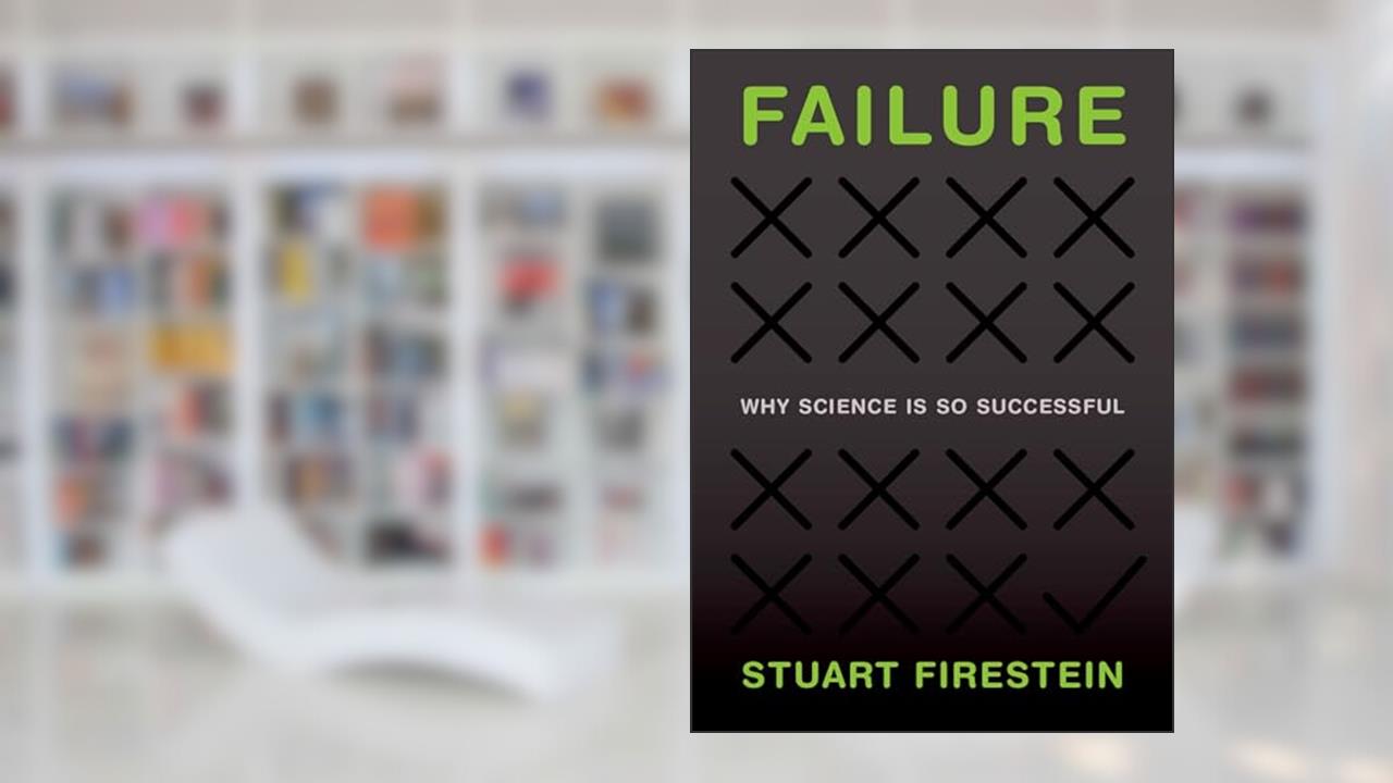Failure: Why Science Is So Successful, written by Stuart Firestein