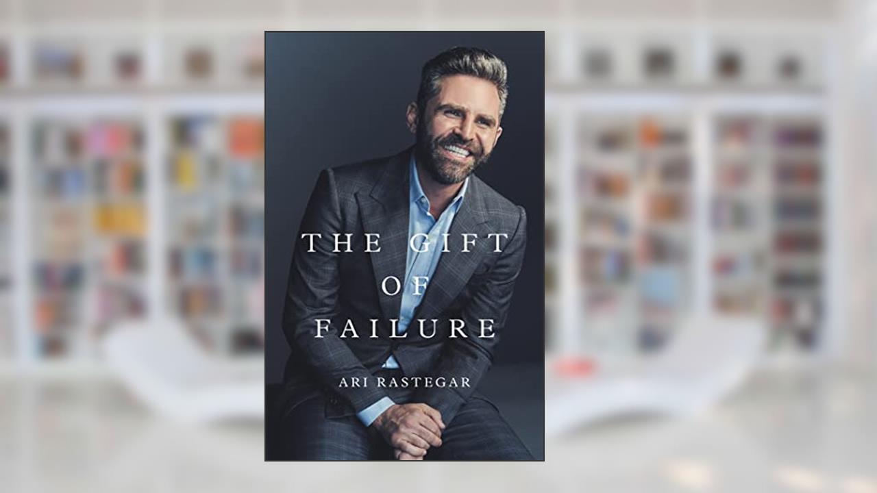 The Gift of Failure: Turn My Missteps Into Your Epic Success, written by Ari Rastegar