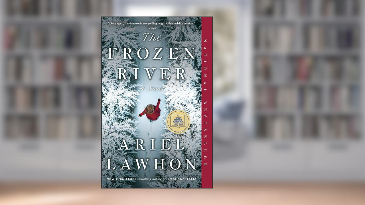 The Frozen River: A GMA Book Club Pick: A Novel, written by Ariel Lawhon