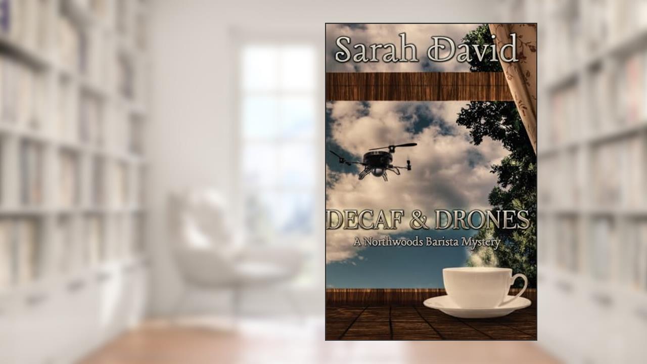Decaf & Drones (Northwoods Barista Mysteries), written by Sarah David