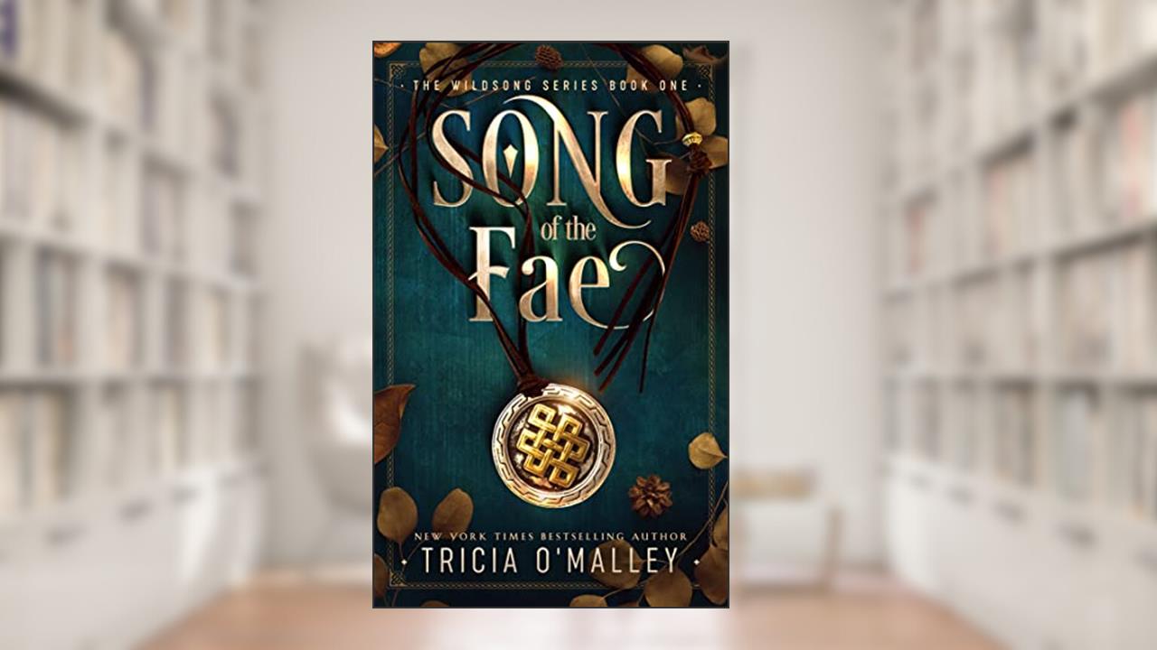 Song of the Fae (The Wildsong Series Book 1), written by Tricia O'Malley