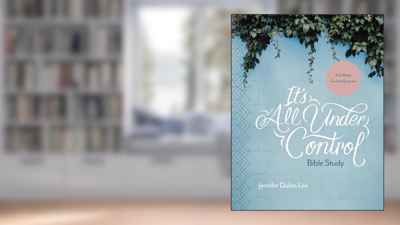 It's All Under Control Bible Study: A 6-Week Guided Journey, written by Jennifer Dukes Lee