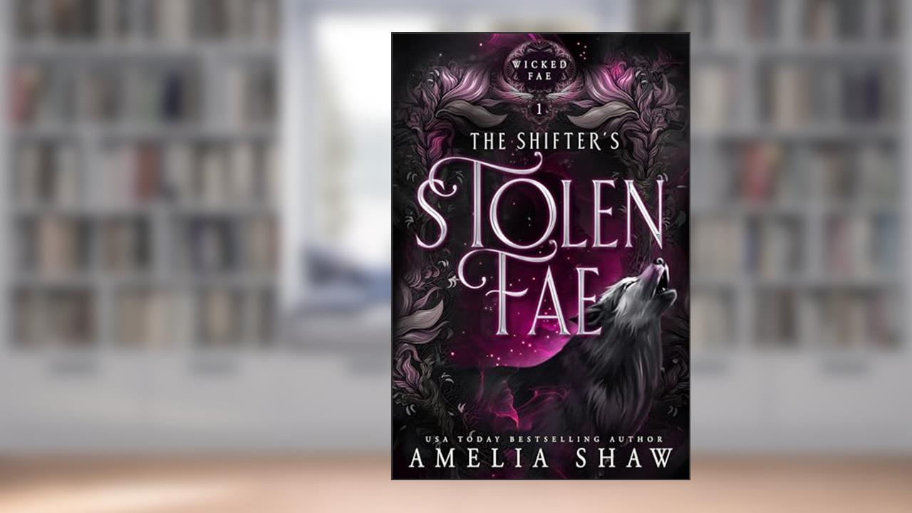 The Shifter's Stolen Fae: steamy paranormal romance (Wicked Fae Book 1), written by Amelia Shaw