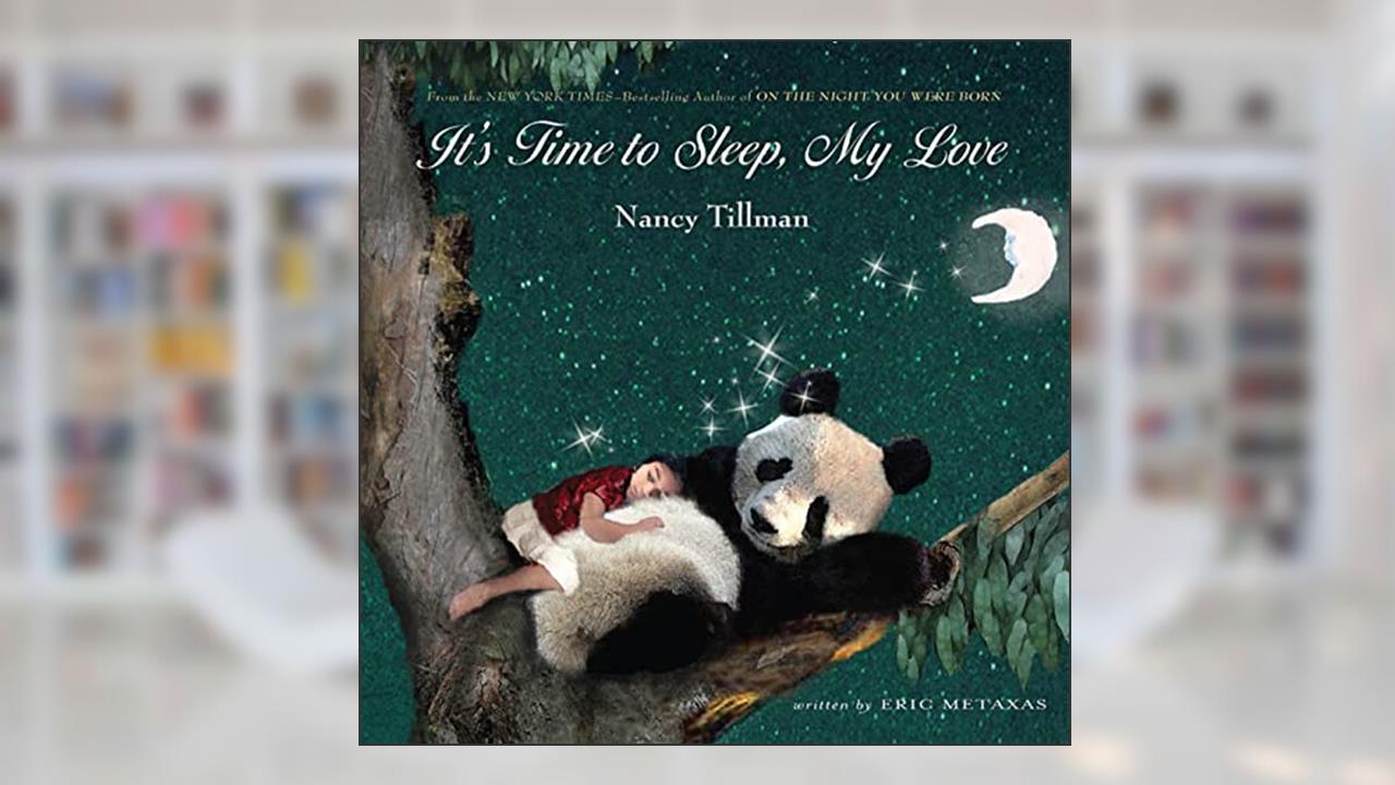 It's Time to Sleep, My Love, written by Nancy Tillman; Eric Metaxas