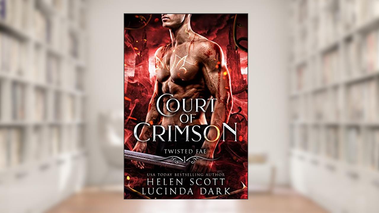 Court of Crimson: A Reverse Harem Royal Fae Romance (Twisted Fae Book 1), written by Lucinda Dark; Helen Scott; Lucy Smoke