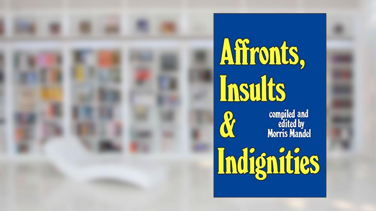 Affronts, Insults & Indignities, written by Morris Mandel