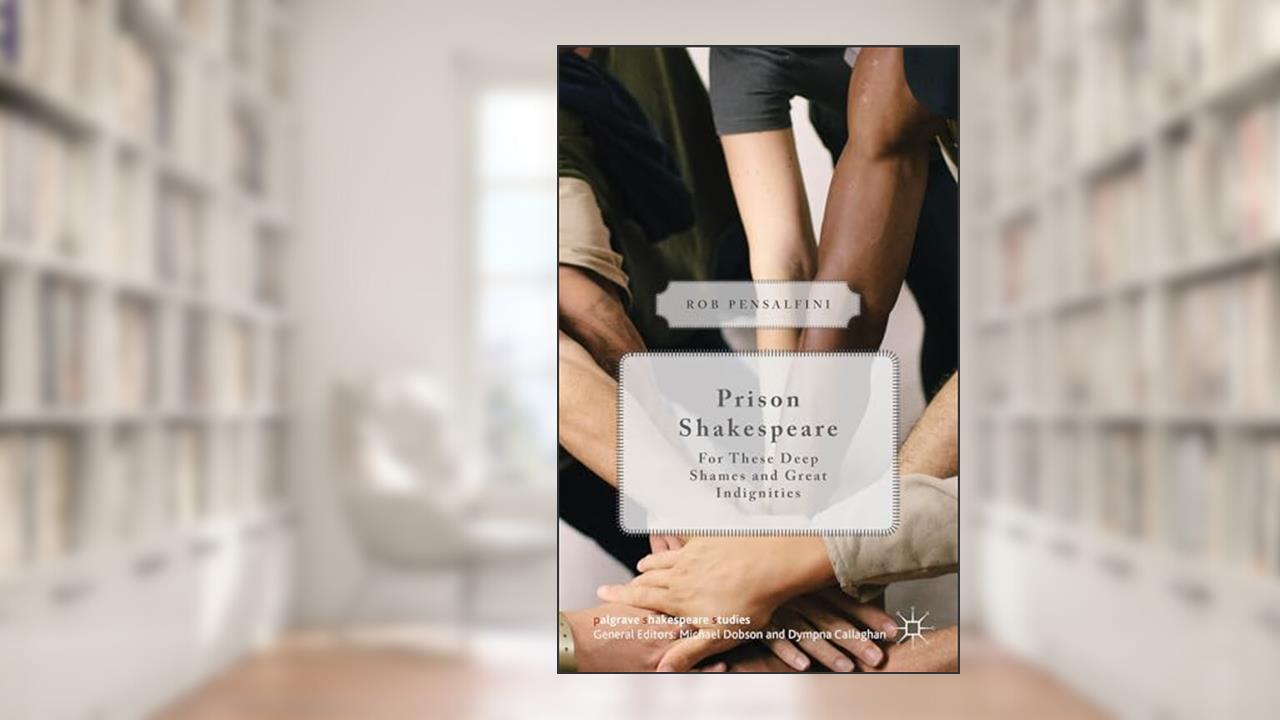 Prison Shakespeare: For These Deep Shames and Great Indignities (Palgrave Shakespeare Studies), written by Rob Pensalfini