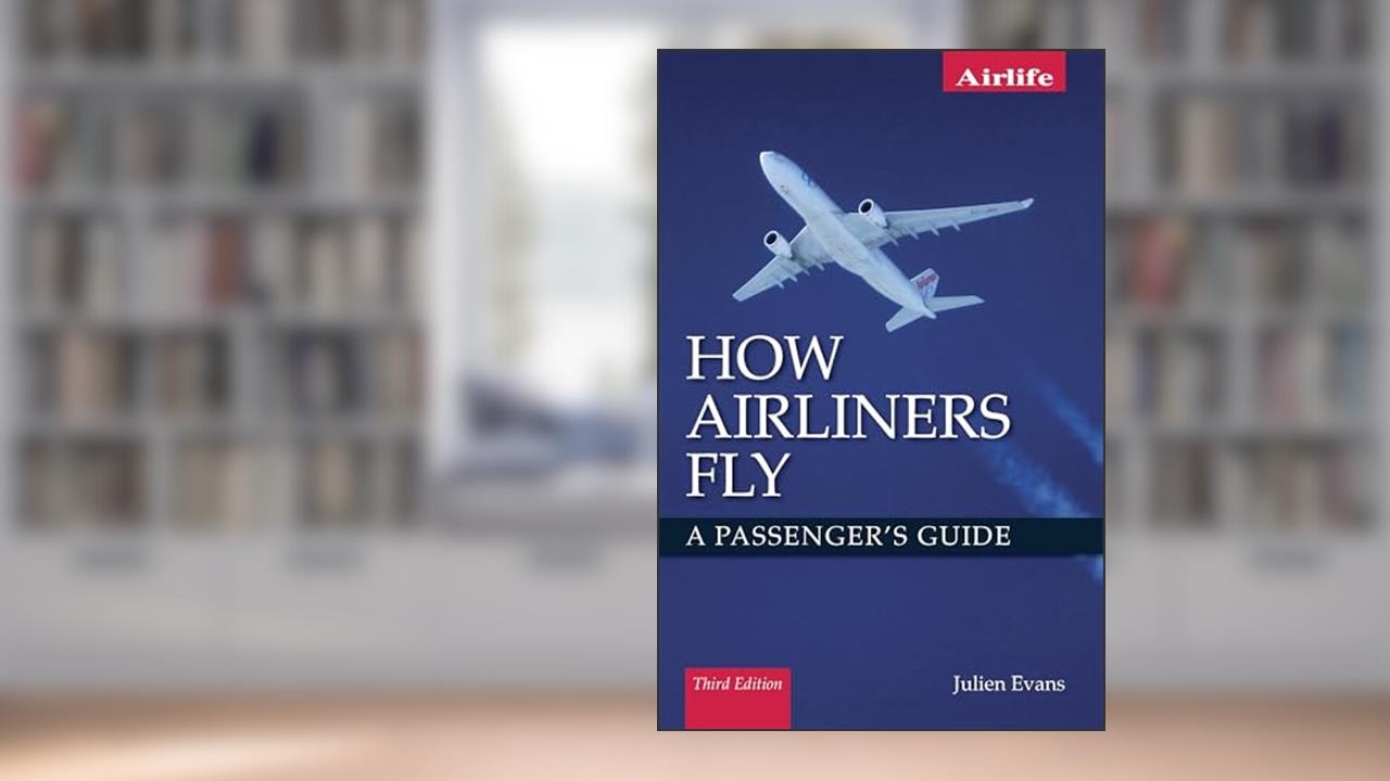 How Airliners Fly: A Passenger's Guide, written by Julien Evans
