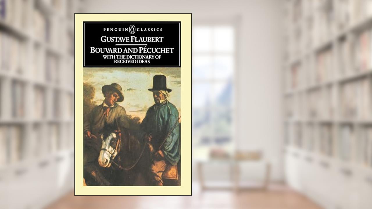 Bouvard and Pecuchet with The Dictionary of Received Ideas (Penguin Classics), written by Gustave Flaubert