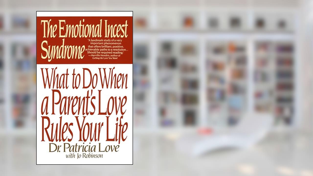 The Emotional Incest Syndrome: What to do When a Parent's Love Rules Your Life, written by Dr. Patricia Love