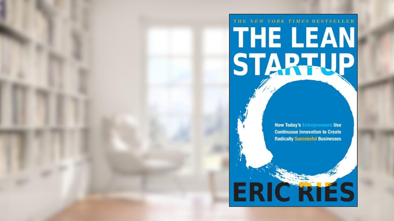 The Lean Startup: How Today's Entrepreneurs Use Continuous Innovation to Create Radically Successful Businesses, written by Eric Ries