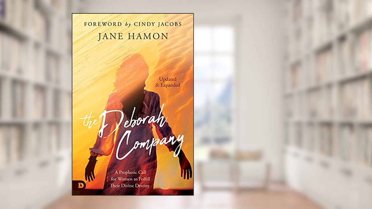 The Deborah Company (Updated and Expanded): A Prophetic Call for Women to Fulfill Their Divine Destiny, written by Jane Hamon