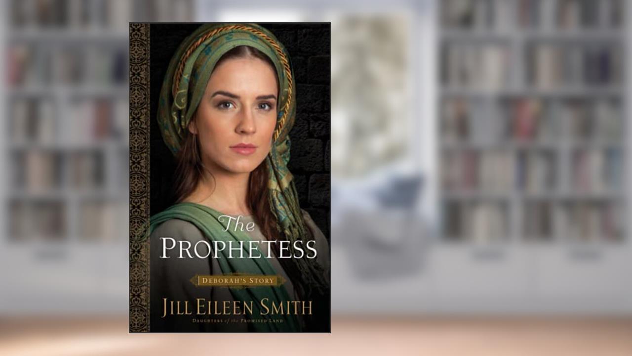 The Prophetess: (The Story of Israel's Most Powerful Woman in this Intriguing and Inspiring Novel) (Daughters of the Promised Land), written by Jill Eileen Smith