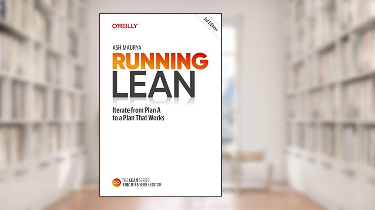 Running Lean: Iterate from Plan A to a Plan That Works, written by Ash Maurya
