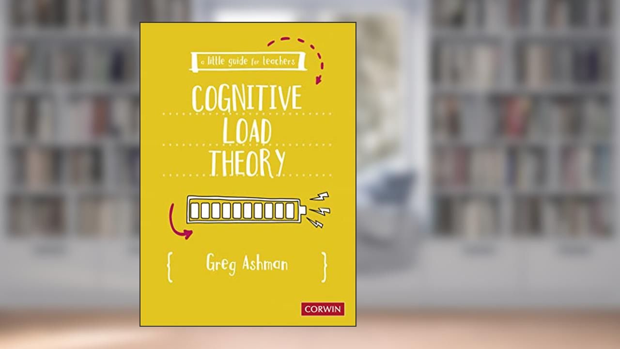 A Little Guide for Teachers: Cognitive Load Theory, written by Greg Ashman
