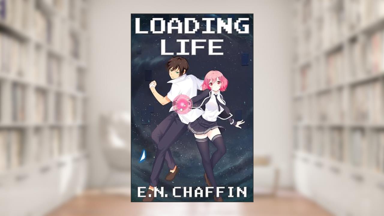 Loading: Life, written by E. N. Chaffin