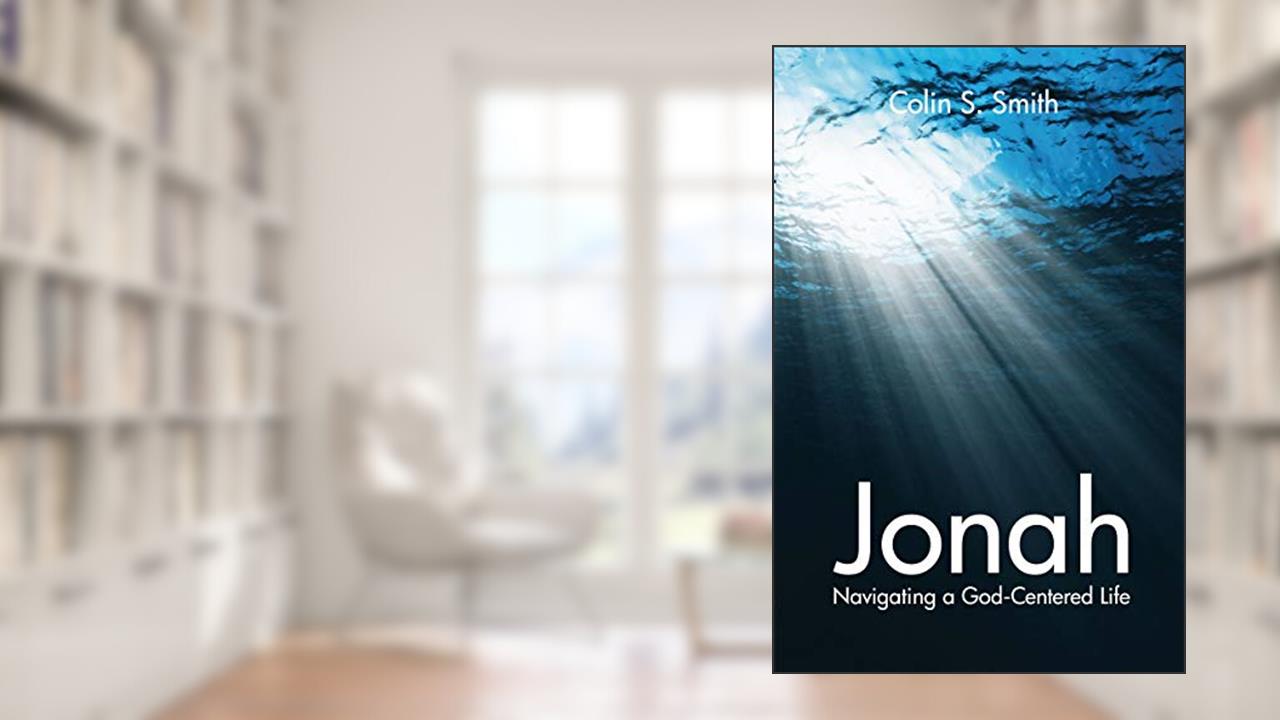 Jonah: Navigating a God Centred Life, written by Colin S. Smith