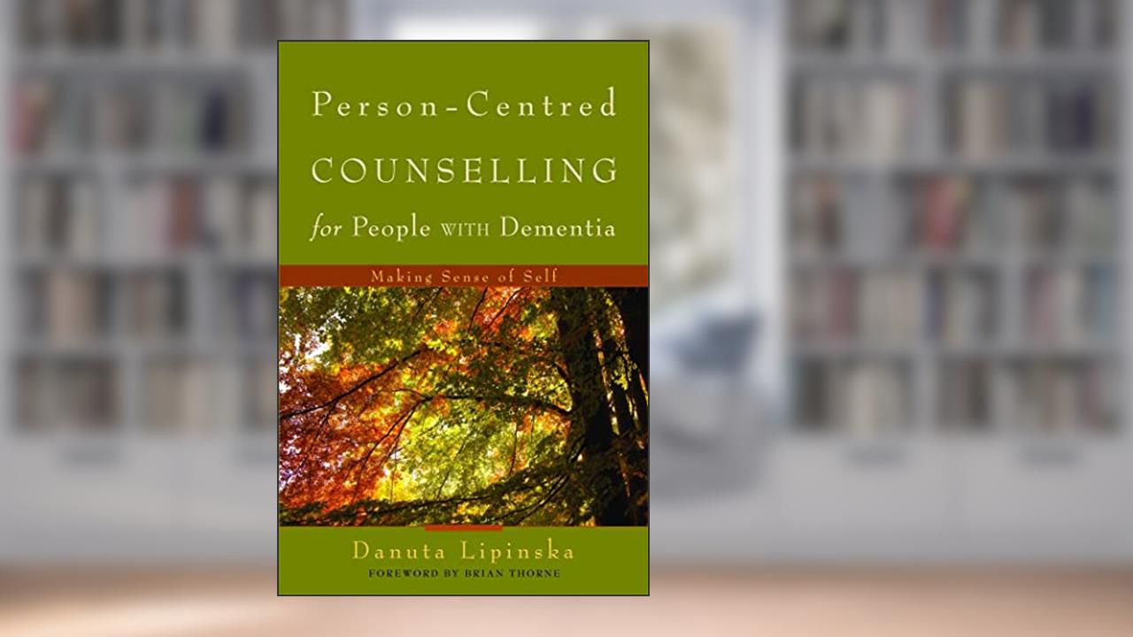 Person-Centred Counselling for People with Dementia: Making Sense of Self, written by Danuta Lipinska