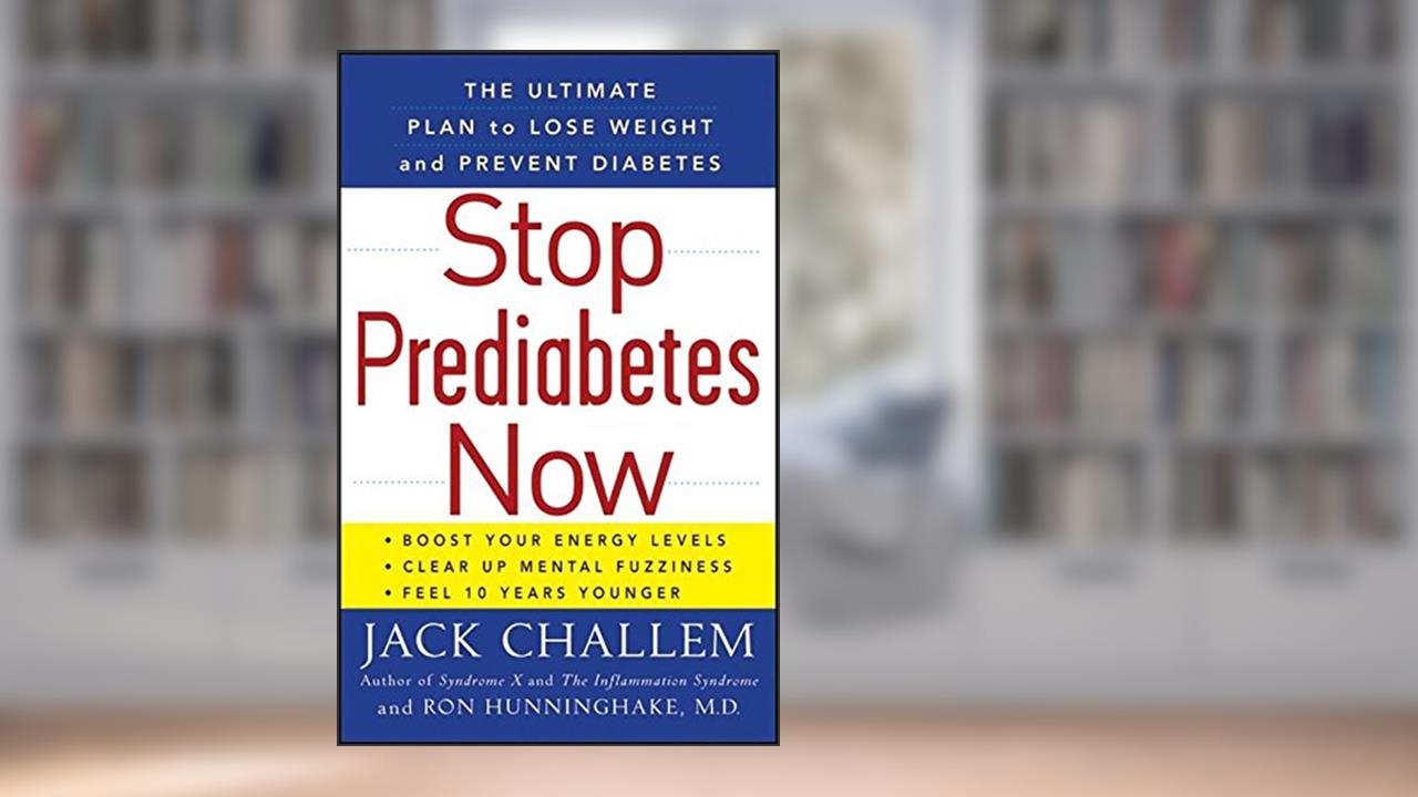 Stop Prediabetes Now: The Ultimate Plan to Lose Weight and Prevent Diabetes, written by Jack Challem; Ron Hunninghake