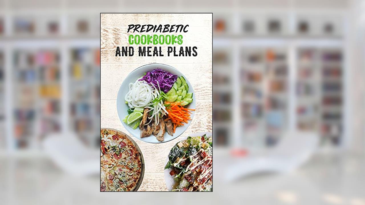 PREDIABETIC COOKBOOKS AND MEAL PLANS: 14 days meal plan, Healthy, Delicious , Sugar Free Recipes, keep fit, written by Charley Freest
