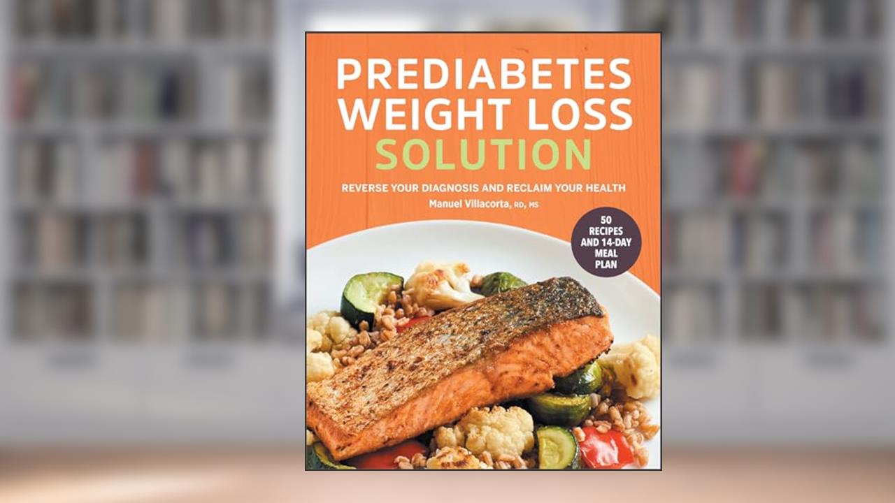 The Prediabetes Weight Loss Solution: Reverse Your Diagnosis and Reclaim Your Health, written by Manuel Villacorta