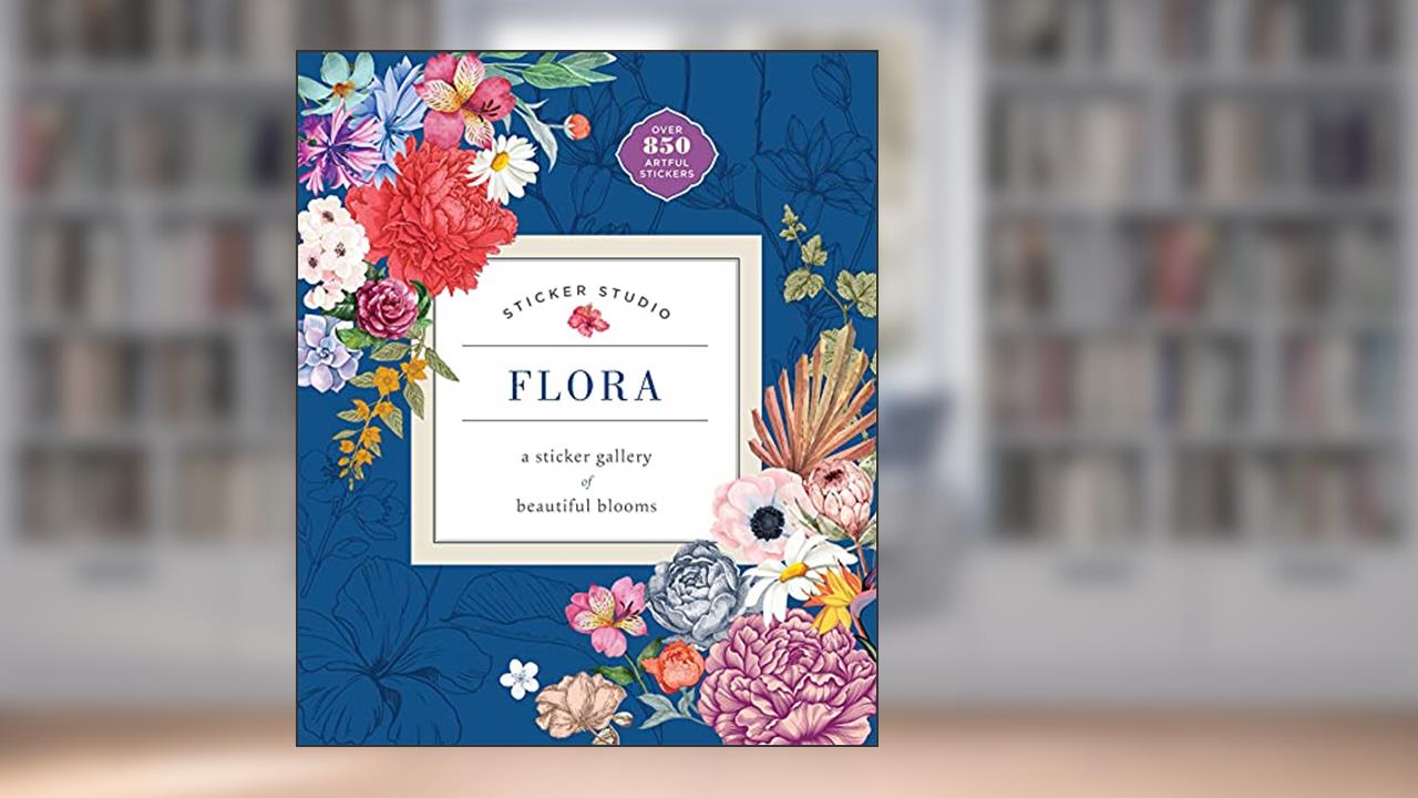 Sticker Studio: Flora: A Sticker Gallery of Beautiful Blooms, written by Chloe Standish