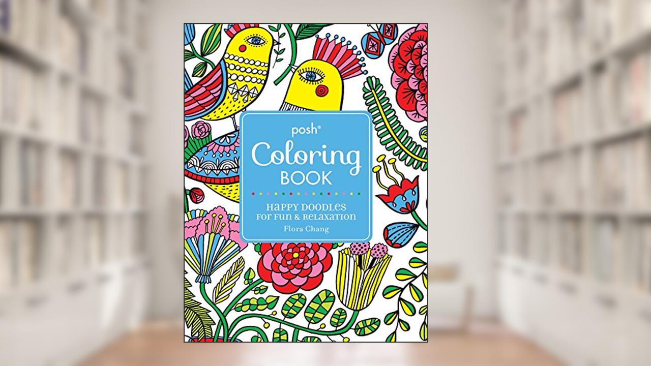 Posh Adult Coloring Book: Happy Doodles for Fun & Relaxation: Flora Chang (Volume 8) (Posh Coloring Books), written by Flora Chang