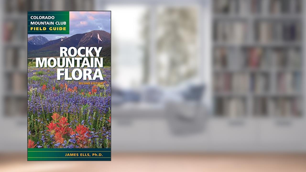 Rocky Mountain Flora (Colorado Mountain Club Field Guide), written by James Ells  Ph.D.