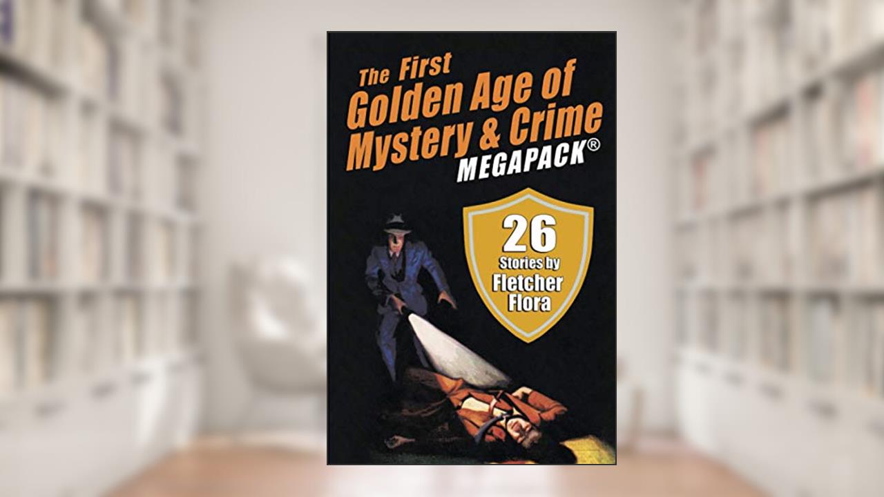 The First Golden Age of Mystery & Crime MEGAPACK®: Fletcher Flora, written by Fletcher Flora