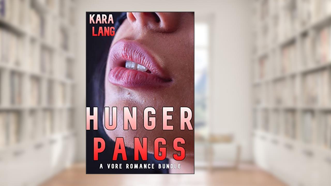 Hunger Pangs: a Vore Romance Bundle, written by Kara Lang