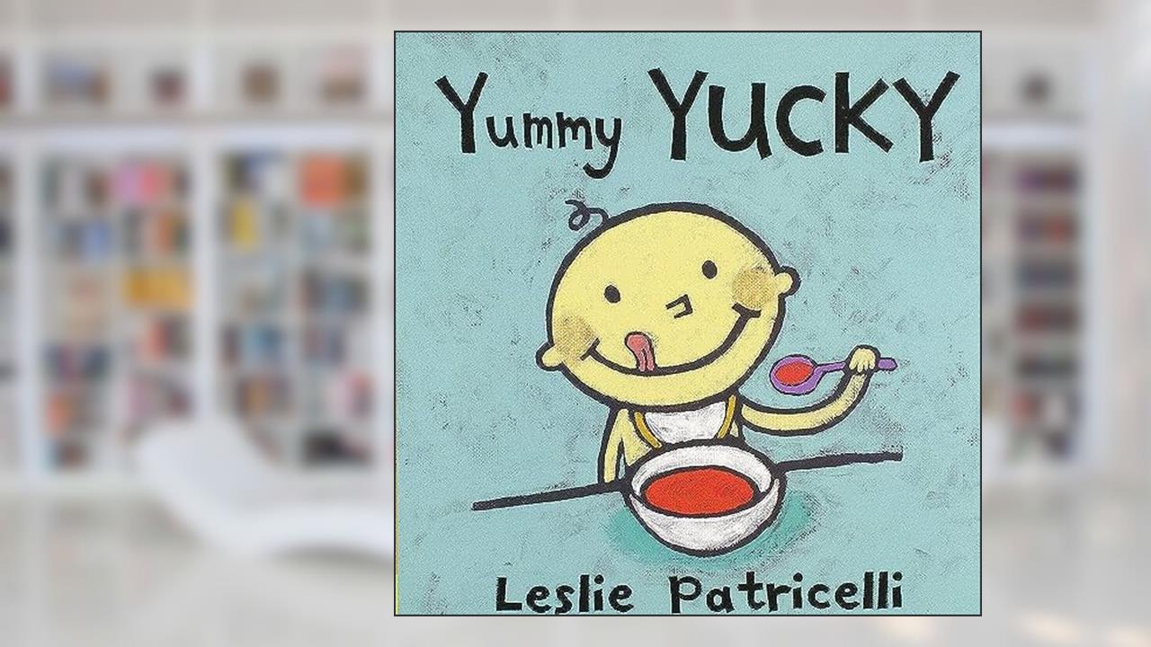Yummy Yucky: (An Eating Habits Concept Book of Opposite Tastes and Textures for Babies and Toddlers) (Leslie Patricelli Board Books), written by Leslie Patricelli