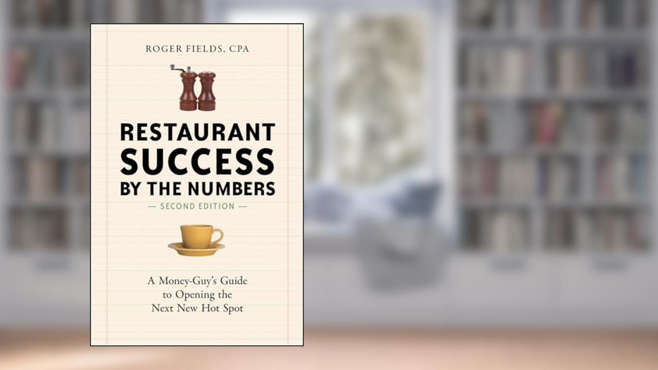Restaurant Success by the Numbers, Second Edition: A Money-Guy's Guide to Opening the Next New Hot Spot, written by Roger Fields