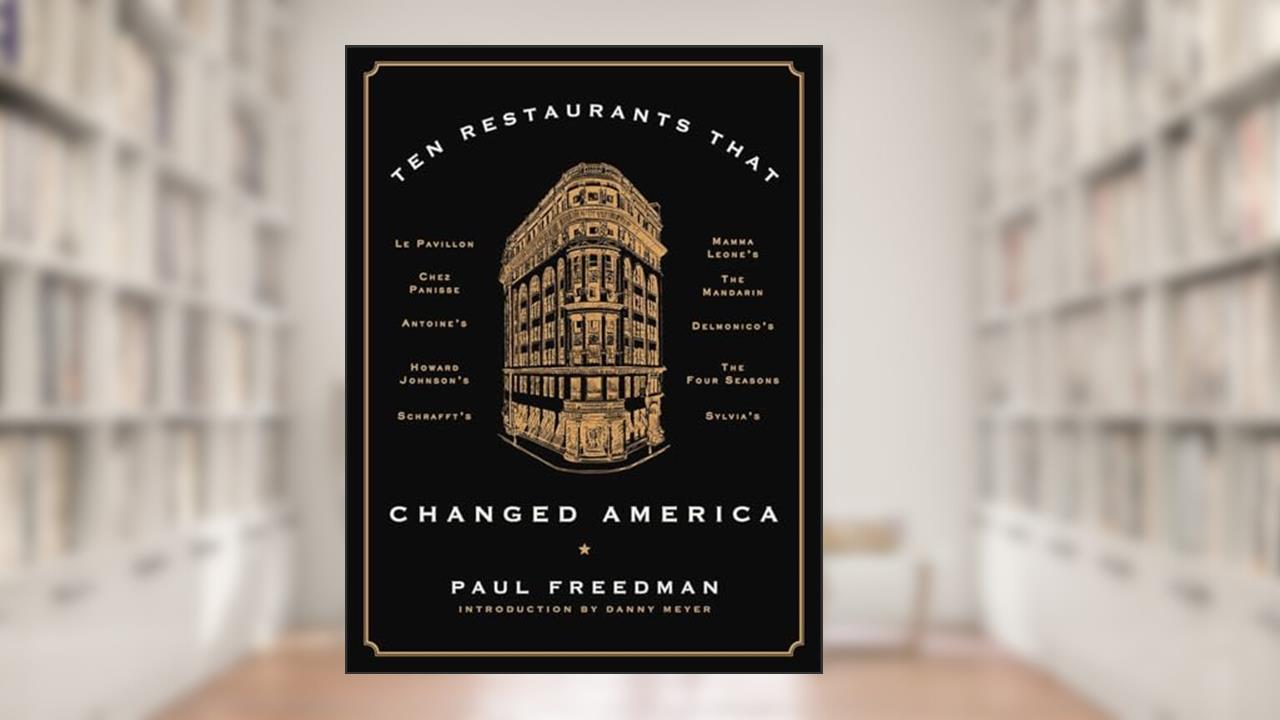 Ten Restaurants That Changed America, written by Paul Freedman
