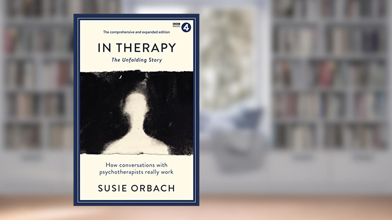 In Therapy: The Unfolding Story (Wellcome Collection), written by Susie Orbach