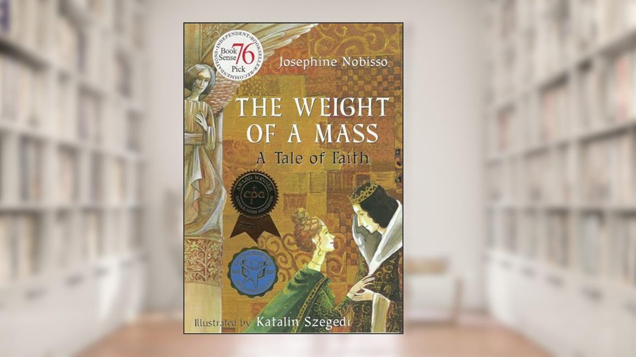 The Weight of a Mass: A Tale of Faith (The Theological Virtues Trilogy), written by Josephine Nobisso