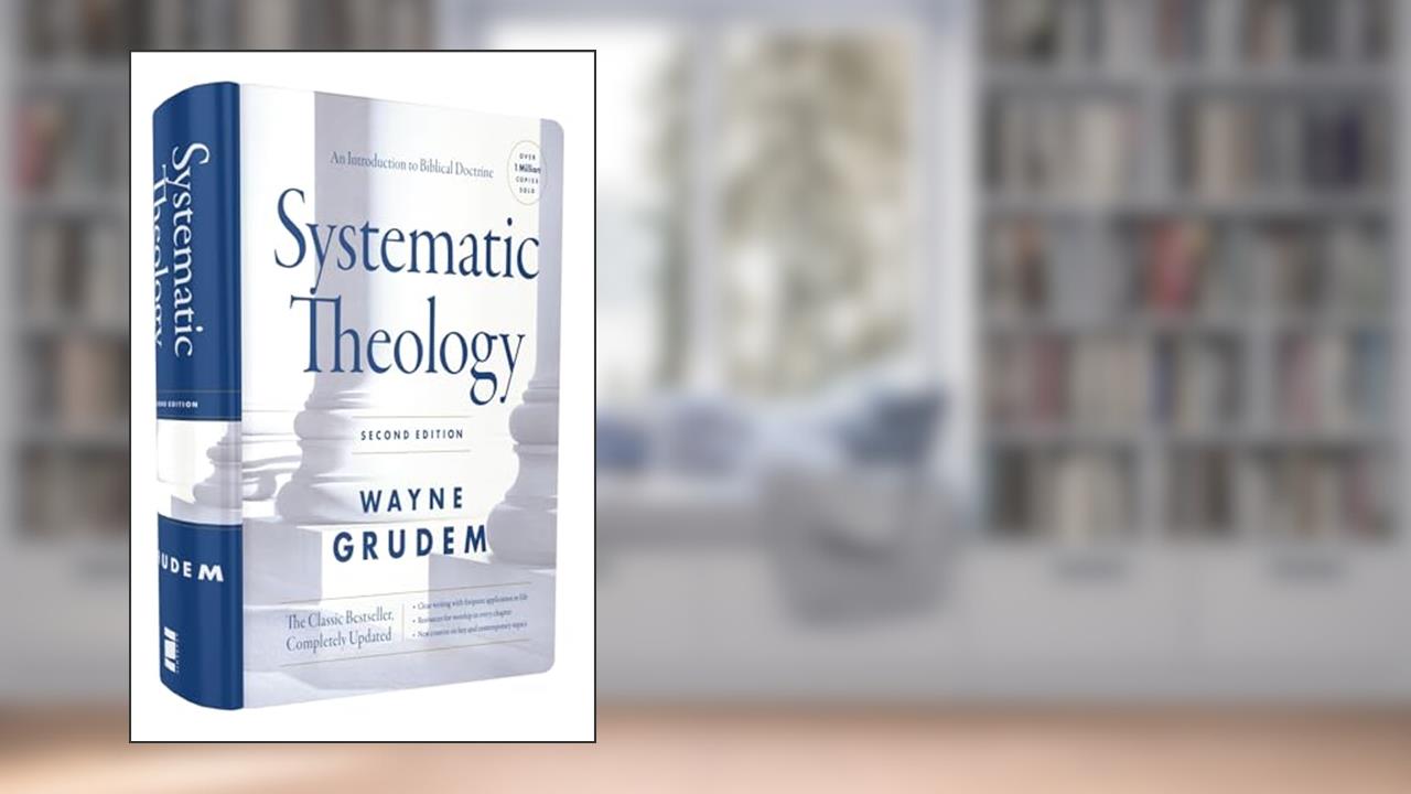 Systematic Theology, Second Edition: An Introduction to Biblical Doctrine, written by Wayne A. Grudem