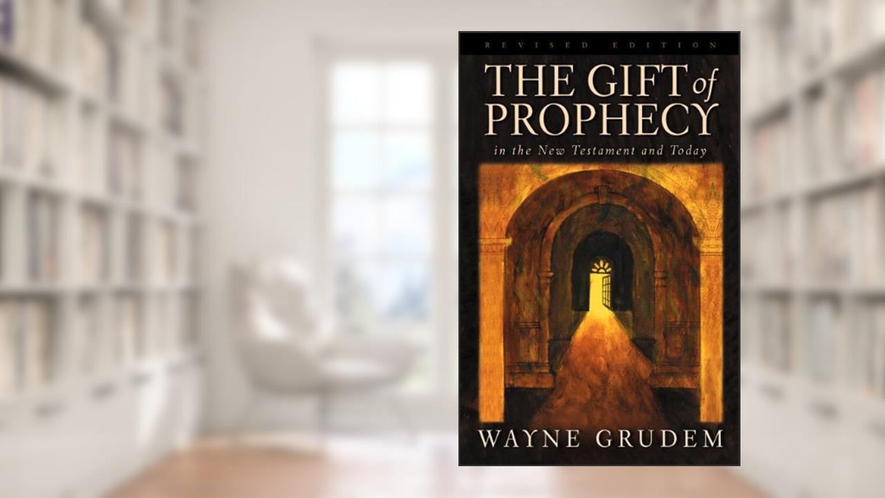 The Gift of Prophecy in the New Testament and Today, written by Wayne Grudem