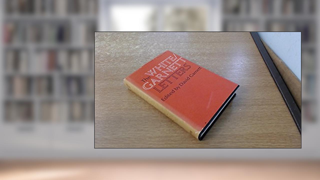 The White-Garnett Letters, written by David Garnett