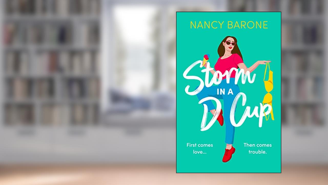 Storm in a D Cup: An absolutely hilarious and laugh-out-loud romantic comedy to escape with in 2024, written by Nancy Barone