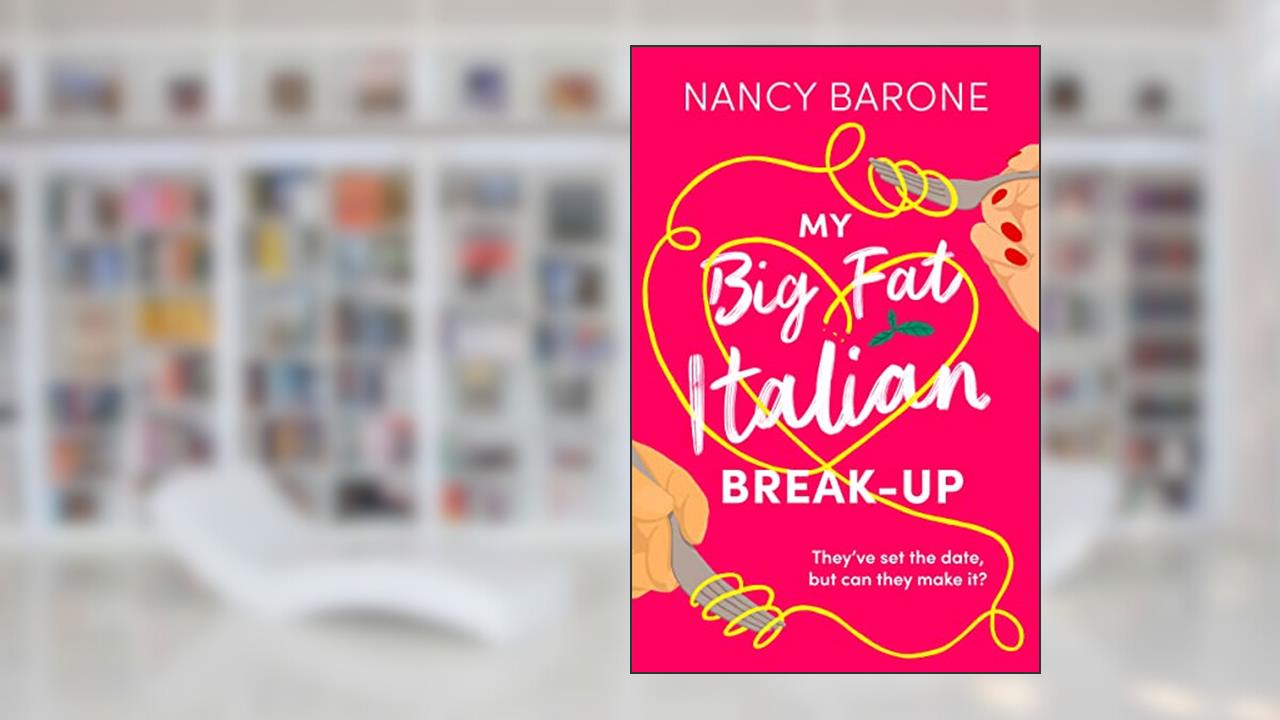 My Big Fat Italian Break-Up: An absolutely hilarious, delightful, and uplifting rom-com to read in 2024!, written by Nancy Barone