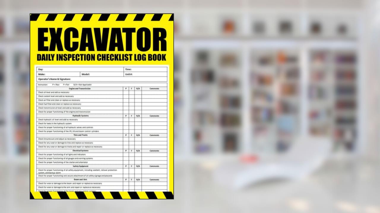 Excavator Daily Inspection Checklist: Excavator Pre-Use Inspection Checklist, Excavator Maintenance Checklist, Excavator Safety Checklist, 100 Pages, Size 8.5 x 11 in, written by Kniox Publishing