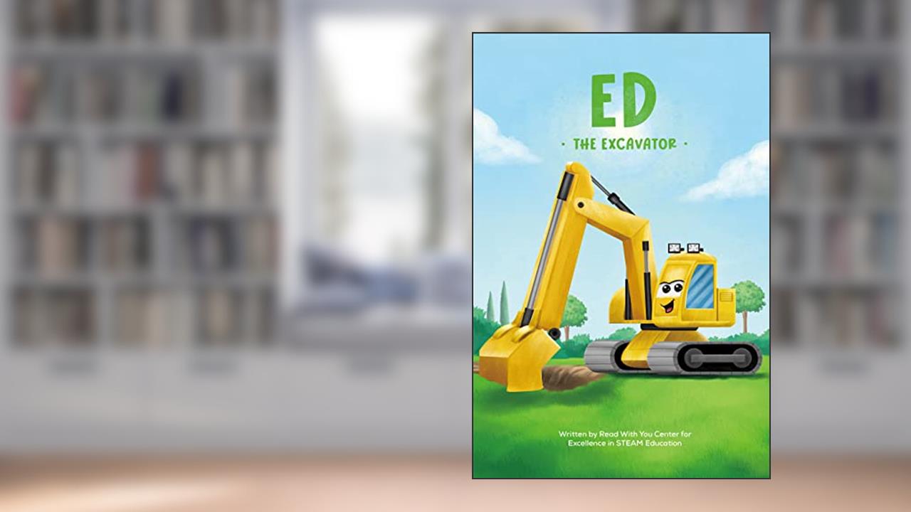 Ed the Excavator: Fun and Educational Story for Future Engineers (Vroomers), written by Read With You Center for Excellence in STEAM Education