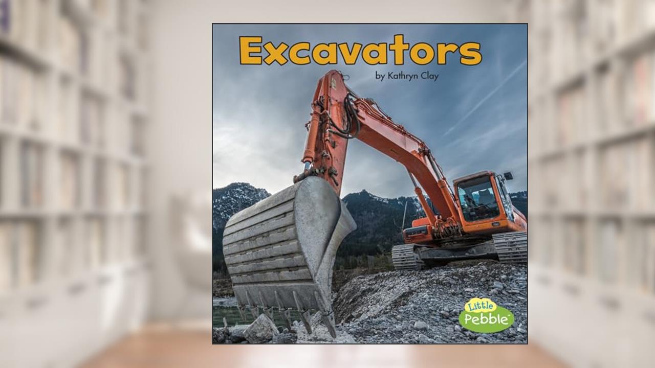 Excavators (Construction Vehicles at Work), written by Kathryn Clay