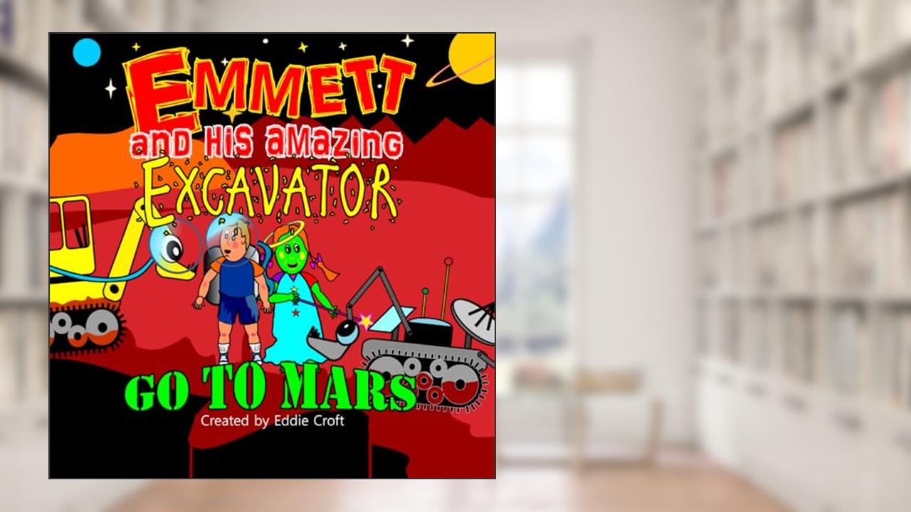 Emmett and His Amazing Excavator go to Mars: Amazing Excavator, written by Eddie Croft