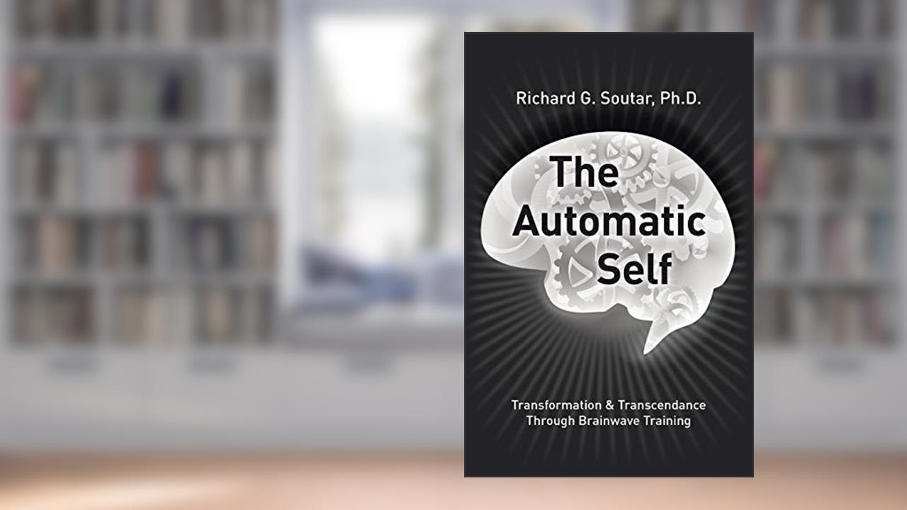 The Automatic Self: Transformation and Transcendence through Brain-Wave Training, written by Richard Soutar
