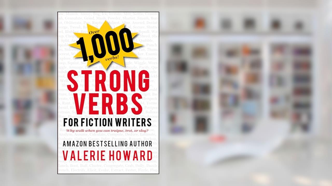 Strong Verbs for Fiction Writers (Indie Author Resources Book 2), written by Valerie Howard