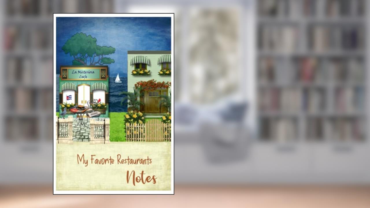 My Notes - Favorite Restaurants, written by Ileana Muñoz Renfroe; Ileana Muñoz Renfroe