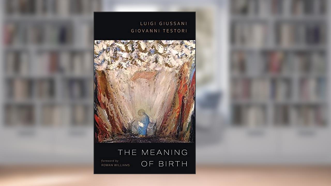 The Meaning of Birth, written by Luigi Giussani