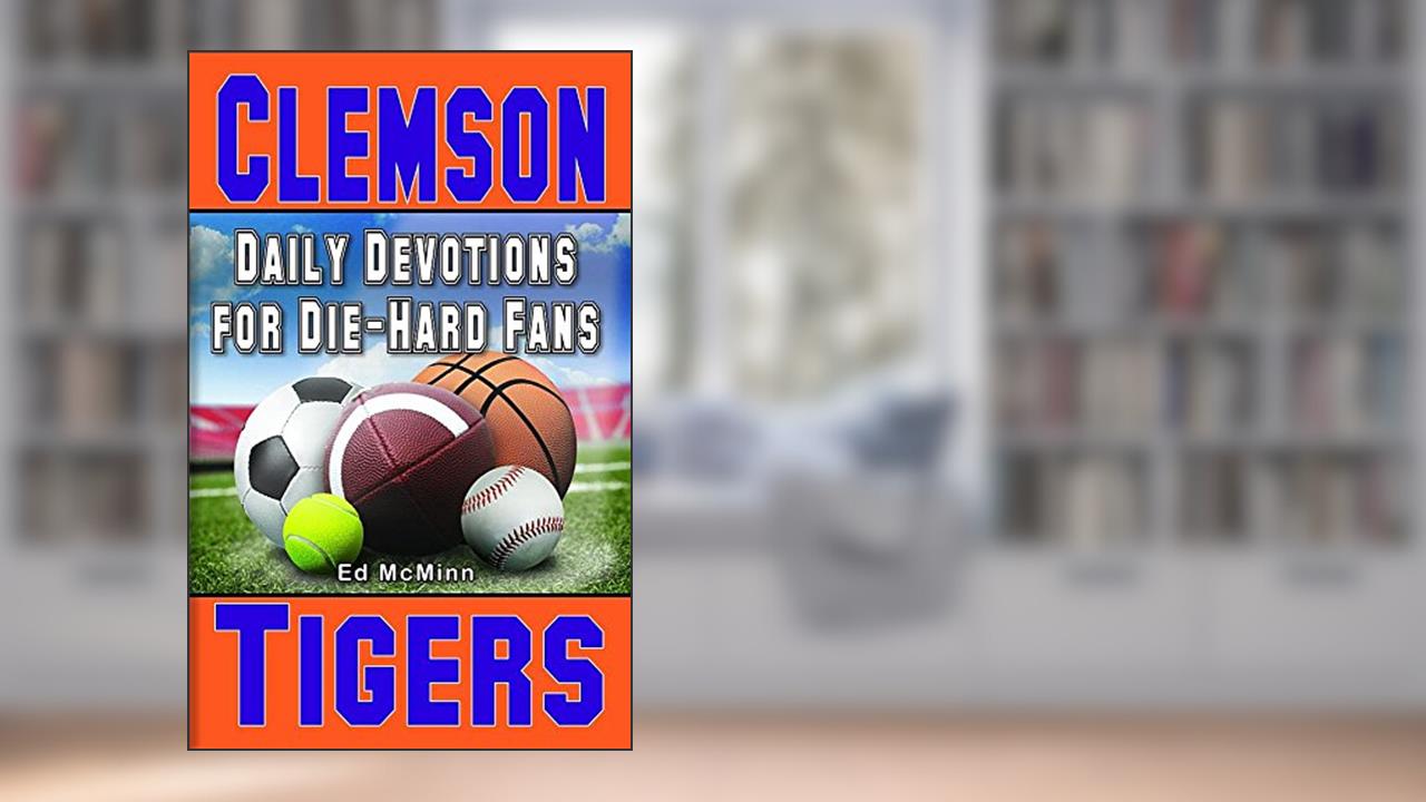 Daily Devotions for Die-Hard Fans Clemson Tigers, written by Ed McMinn